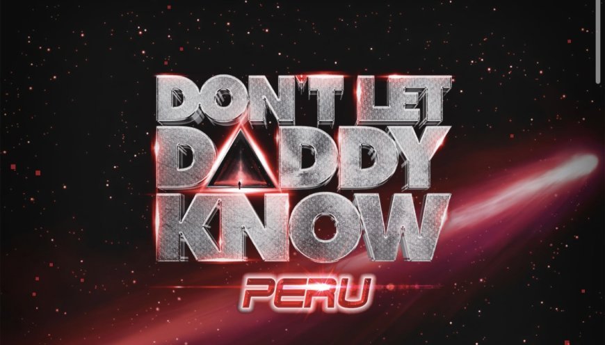 Todo lo que debes saber de la primera edición de Don’t Let Daddy Know Perú